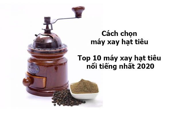 cach-chon-may-xay-hat-tieu-top-10-may-xay-hat-tieu-noi-tieng-nhat