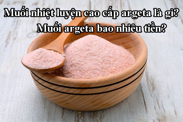 Muối argeta là gì? Muối argeta bao nhiêu tiền?