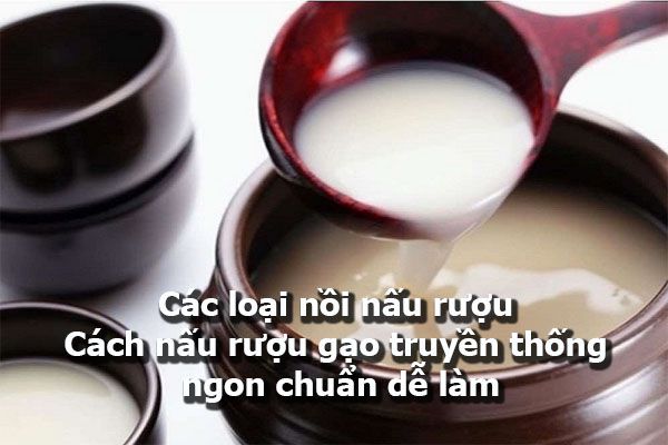 cac-loai-noi-nau-ruou-cach-nau-ruou-gao-truyen-thong-ngon-chuan-de-lam
