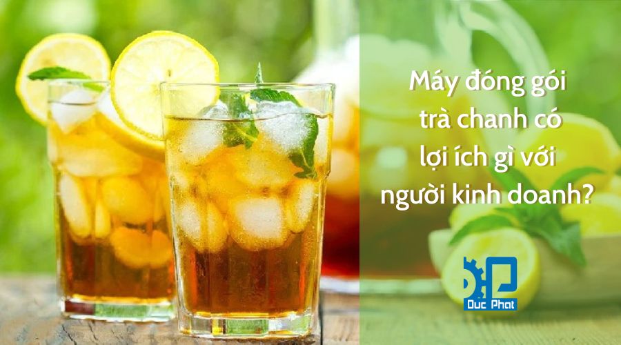 Những ưu điểm của máy đóng gói trà chanh